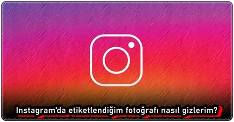 Instagramda etiketlendiğim fotoğrafları nasıl paylaşırım
